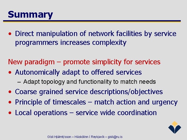 Summary • Direct manipulation of network facilities by service programmers increases complexity New paradigm
