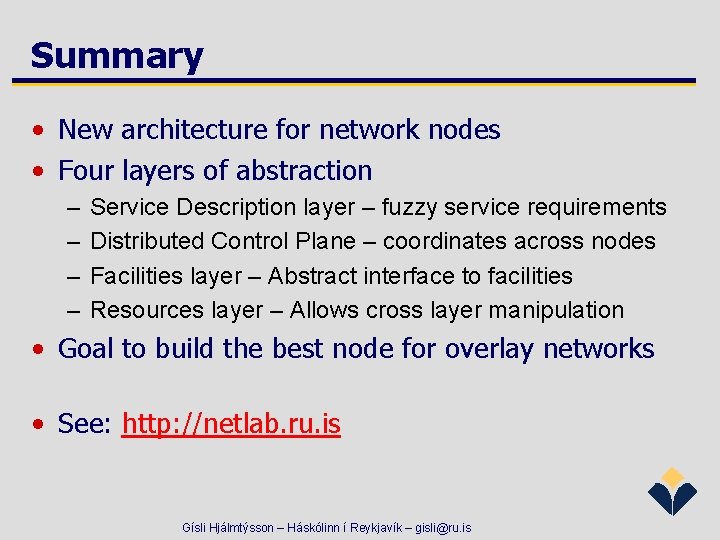 Summary • New architecture for network nodes • Four layers of abstraction – –