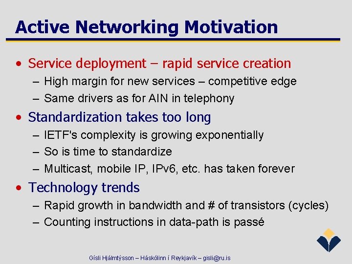Active Networking Motivation • Service deployment – rapid service creation – High margin for