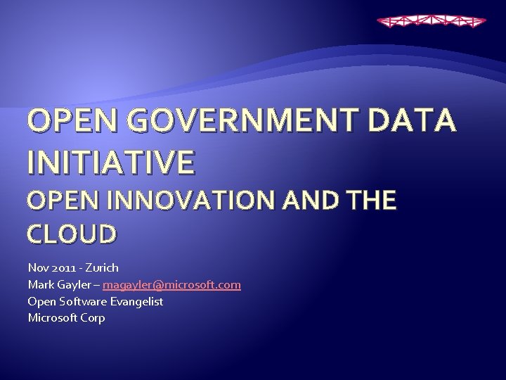 OPEN GOVERNMENT DATA INITIATIVE OPEN INNOVATION AND THE CLOUD Nov 2011 - Zurich Mark