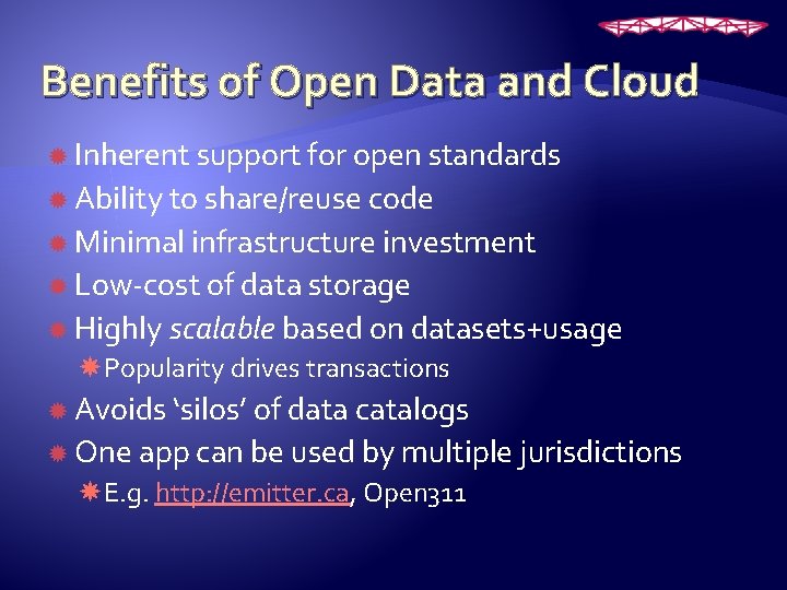 Benefits of Open Data and Cloud Inherent support for open standards Ability to share/reuse