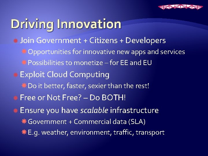 Driving Innovation Join Government + Citizens + Developers Opportunities for innovative new apps and