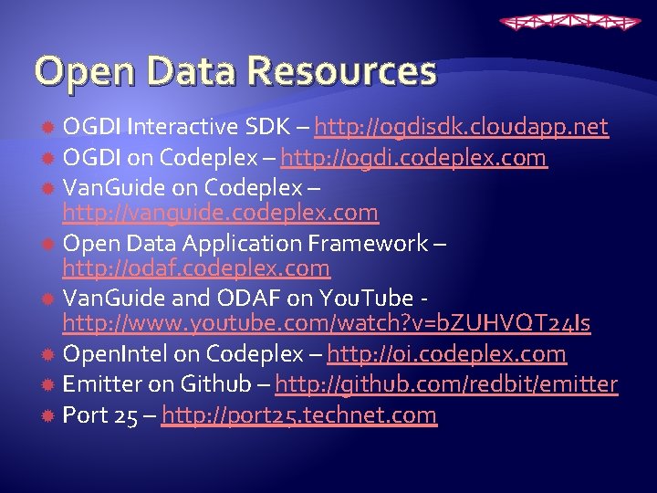 Open Data Resources OGDI Interactive SDK – http: //ogdisdk. cloudapp. net OGDI on Codeplex