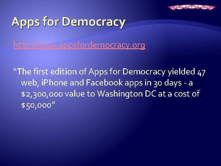 Apps for Democracy http: //www. appsfordemocracy. org “The first edition of Apps for Democracy