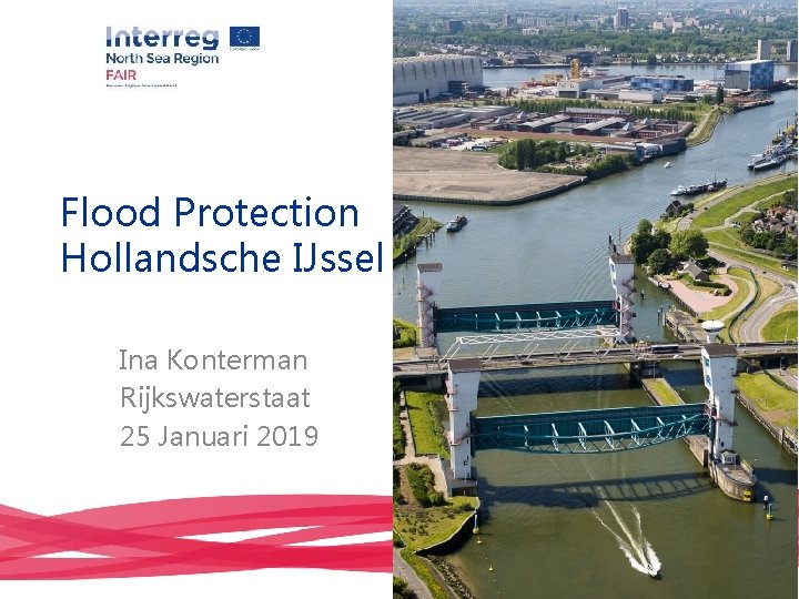 Flood Protection Hollandsche IJssel Ina Konterman Rijkswaterstaat 25 Januari 2019 