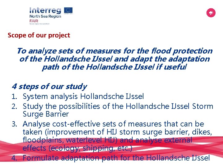 Scope of our project To analyze sets of measures for the flood protection of