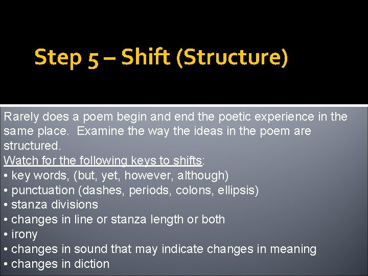 Step 5 – Shift (Structure) Rarely does a poem begin and end the poetic