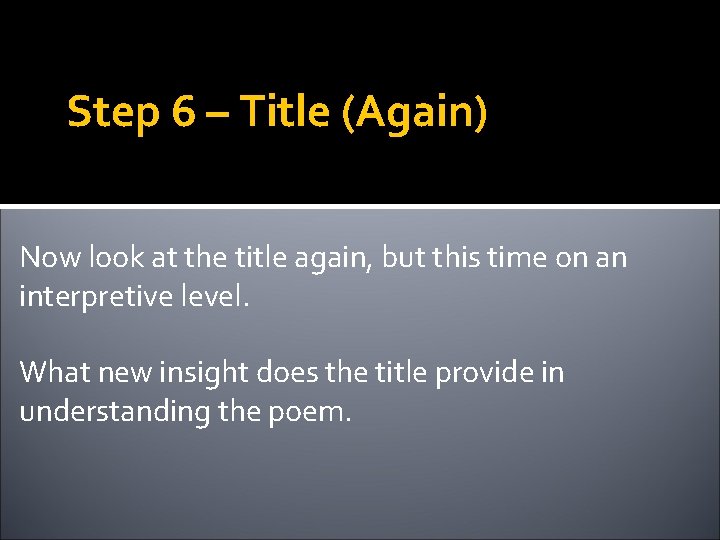 Step 6 – Title (Again) Now look at the title again, but this time
