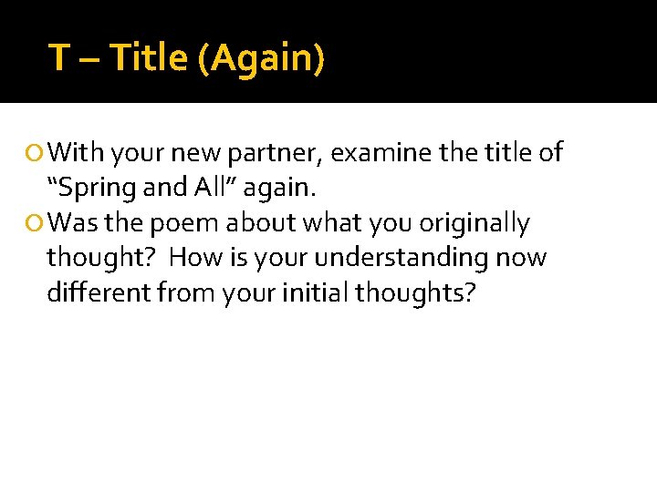 T – Title (Again) With your new partner, examine the title of “Spring and