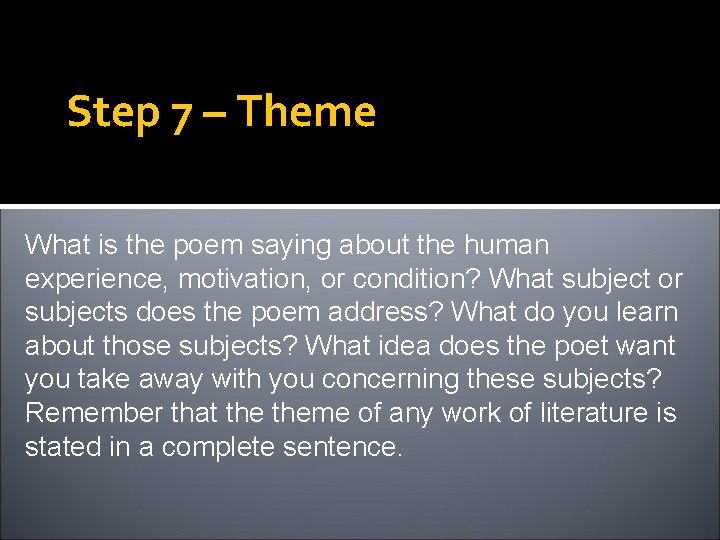 Step 7 – Theme What is the poem saying about the human experience, motivation,