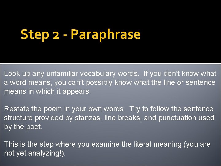 Step 2 - Paraphrase Look up any unfamiliar vocabulary words. If you don’t know