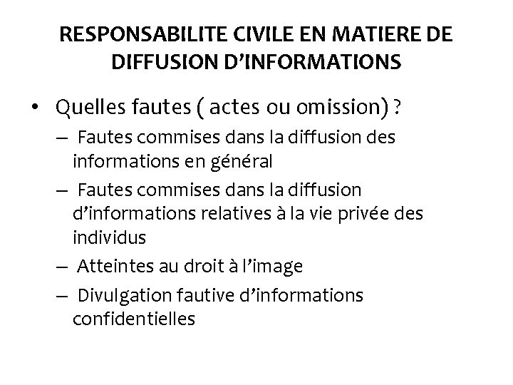 RESPONSABILITE CIVILE EN MATIERE DE DIFFUSION D’INFORMATIONS • Quelles fautes ( actes ou omission)