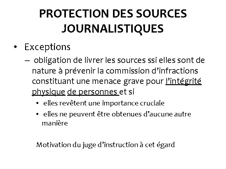PROTECTION DES SOURCES JOURNALISTIQUES • Exceptions – obligation de livrer les sources ssi elles