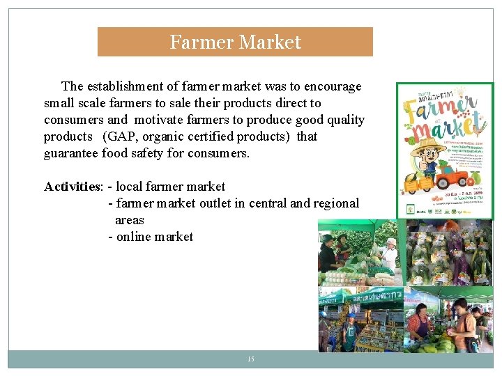 Farmer Market The establishment of farmer market was to encourage small scale farmers to