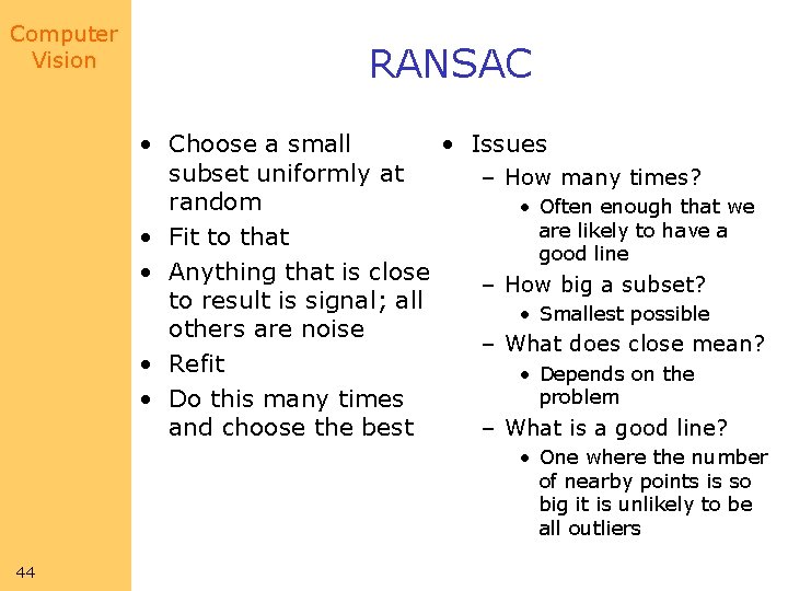 Computer Vision RANSAC • Choose a small • Issues subset uniformly at – How