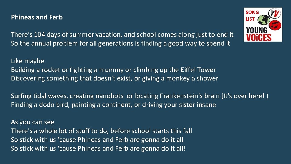 Phineas and Ferb SONG LIST There's 104 days of summer vacation, and school comes