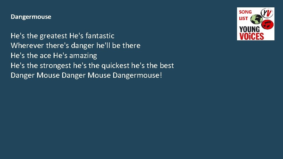 Dangermouse He's the greatest He's fantastic Wherever there's danger he'll be there He's the