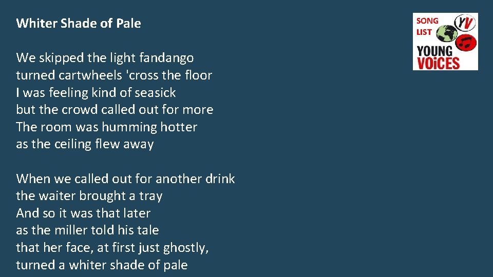 Whiter Shade of Pale We skipped the light fandango turned cartwheels 'cross the floor