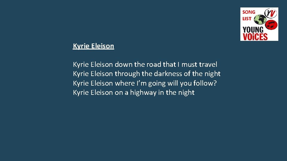 SONG LIST Kyrie Eleison down the road that I must travel Kyrie Eleison through