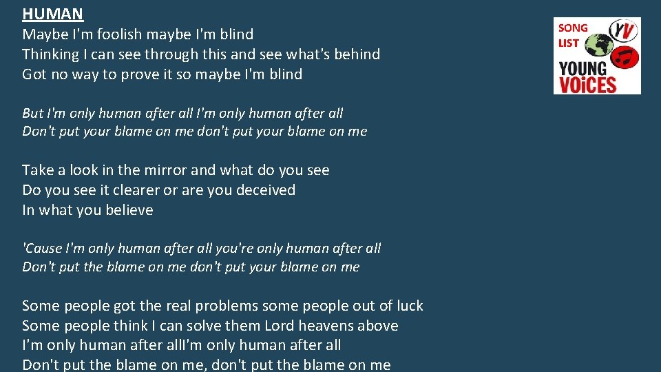 HUMAN Maybe I'm foolish maybe I'm blind Thinking I can see through this and