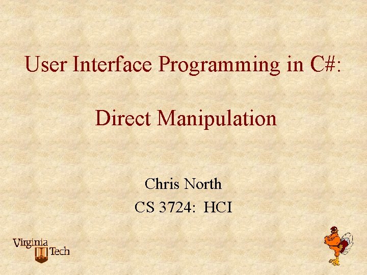 User Interface Programming in C#: Direct Manipulation Chris North CS 3724: HCI 