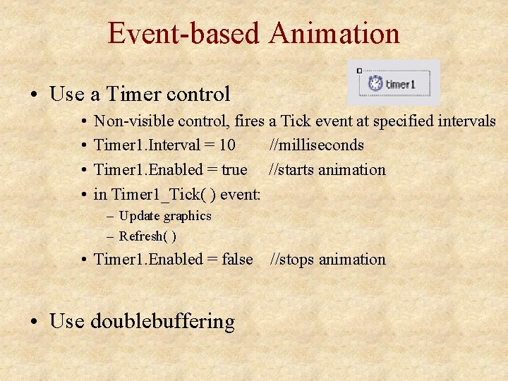 Event-based Animation • Use a Timer control • • Non-visible control, fires a Tick
