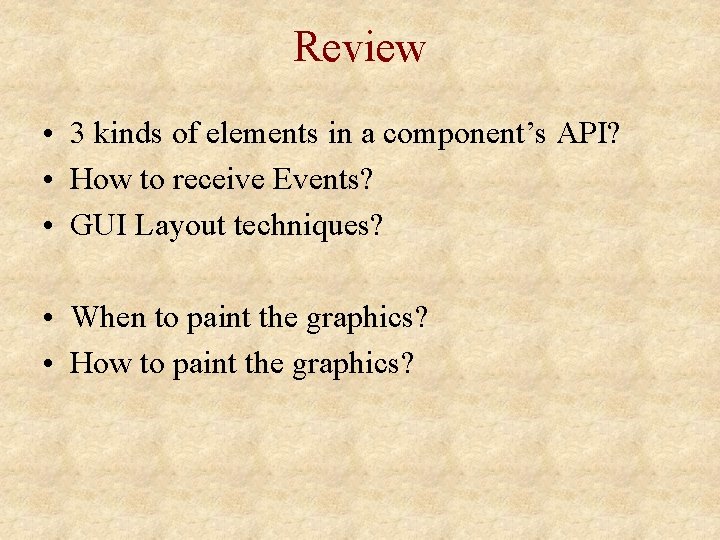 Review • 3 kinds of elements in a component’s API? • How to receive