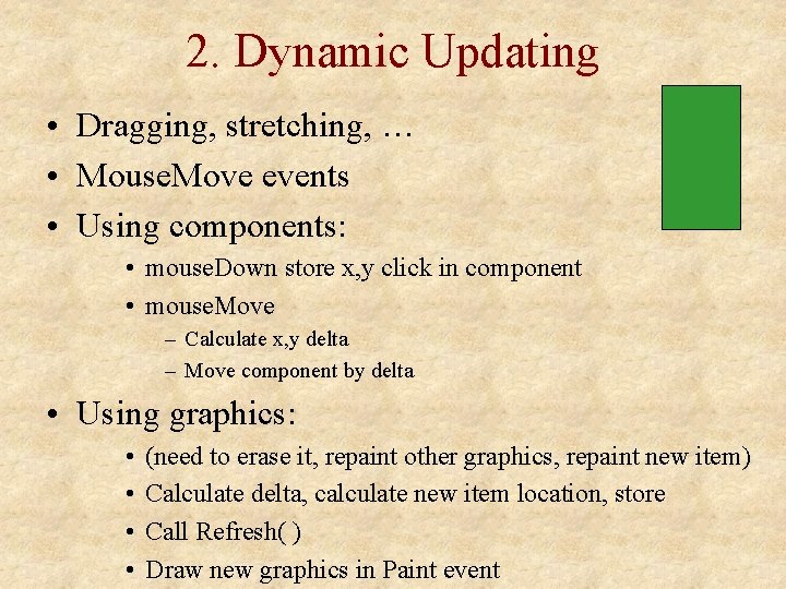 2. Dynamic Updating • Dragging, stretching, … • Mouse. Move events • Using components: