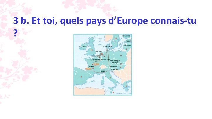 3 b. Et toi, quels pays d’Europe connais-tu ? 