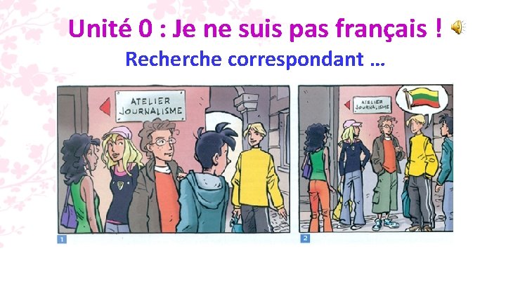 Unité 0 : Je ne suis pas français ! Recherche correspondant … 