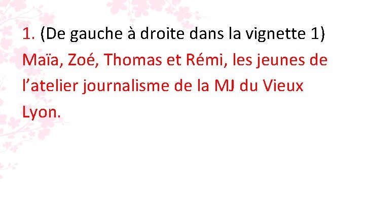 1. (De gauche à droite dans la vignette 1) Maïa, Zoé, Thomas et Rémi,