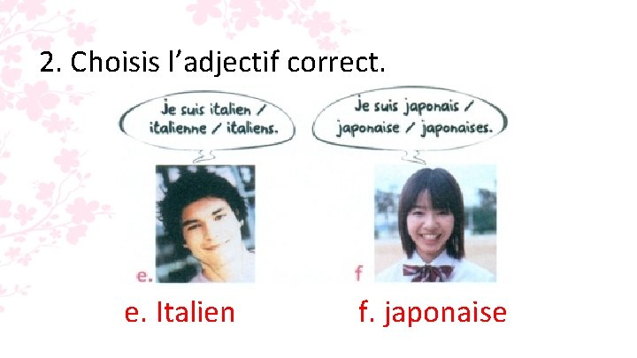 2. Choisis l’adjectif correct. e. Italien f. japonaise 