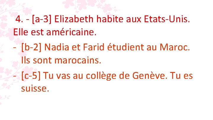 4. - [a-3] Elizabeth habite aux Etats-Unis. Elle est américaine. - [b-2] Nadia et