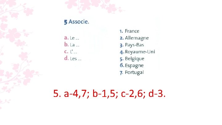 5. a-4, 7; b-1, 5; c-2, 6; d-3. 