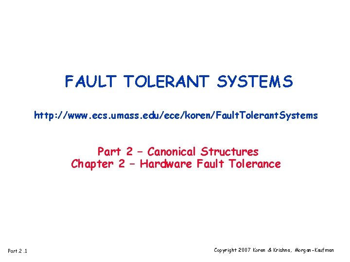 FAULT TOLERANT SYSTEMS http: //www. ecs. umass. edu/ece/koren/Fault. Tolerant. Systems Part 2 – Canonical