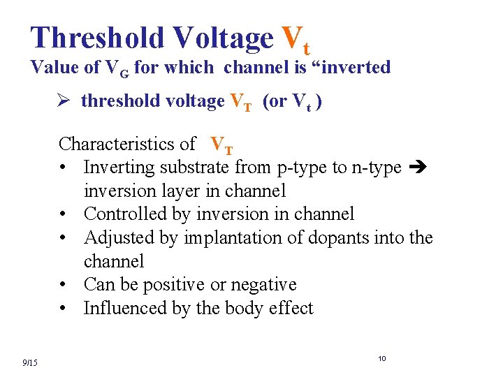 Threshold Voltage Vt Value of VG for which channel is “inverted Ø threshold voltage
