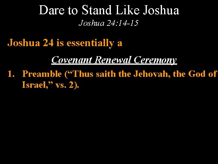 Dare to Stand Like Joshua 24: 14 -15 Joshua 24 is essentially a Covenant