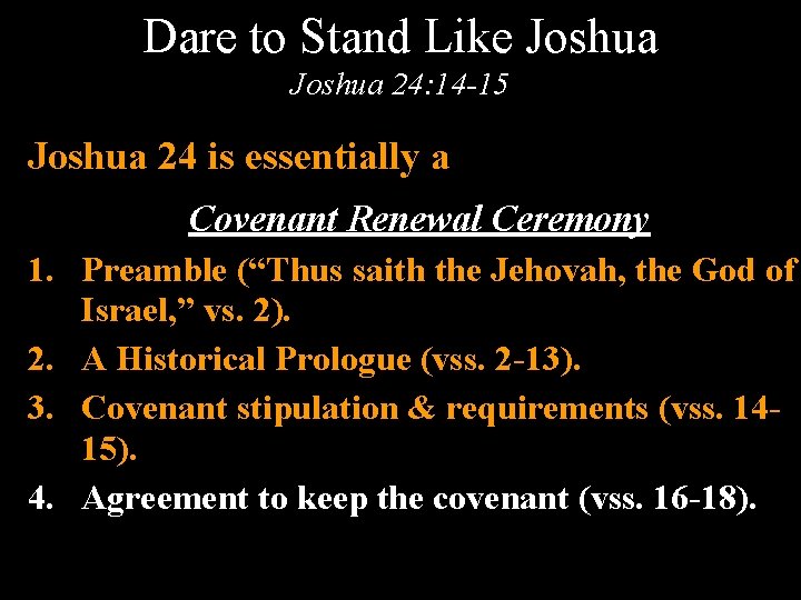 Dare to Stand Like Joshua 24: 14 -15 Joshua 24 is essentially a Covenant