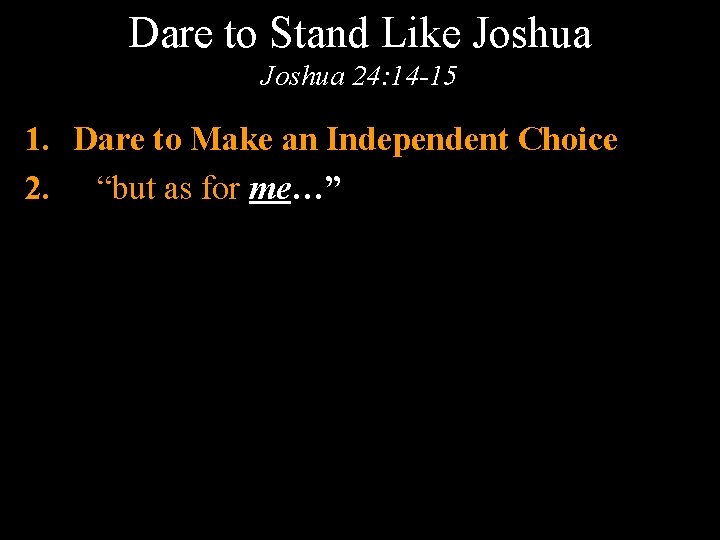 Dare to Stand Like Joshua 24: 14 -15 1. Dare to Make an Independent