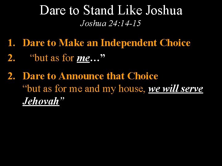 Dare to Stand Like Joshua 24: 14 -15 1. Dare to Make an Independent