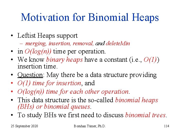 Motivation for Binomial Heaps • Leftist Heaps support – merging, insertion, removal, and delete.