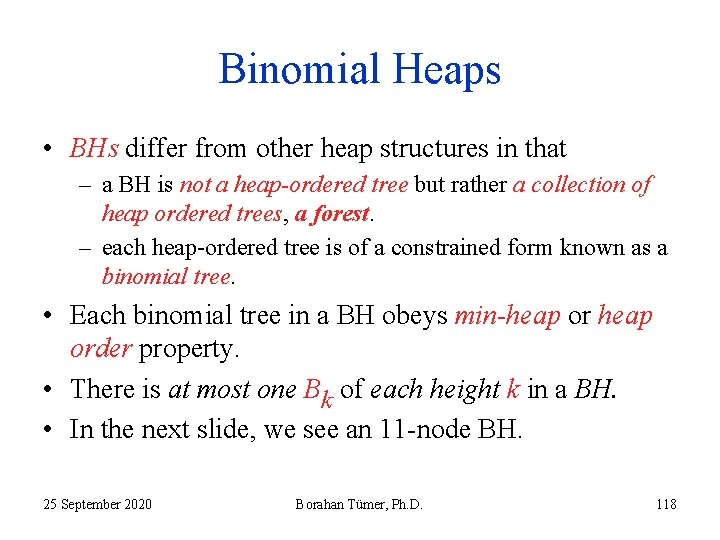 Binomial Heaps • BHs differ from other heap structures in that – a BH