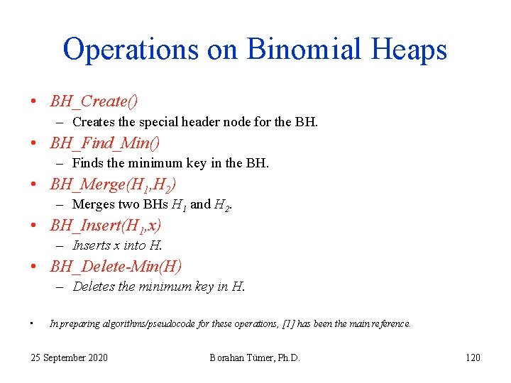 Operations on Binomial Heaps • BH_Create() – Creates the special header node for the