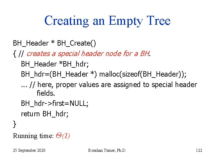 Creating an Empty Tree BH_Header * BH_Create() { // creates a special header node