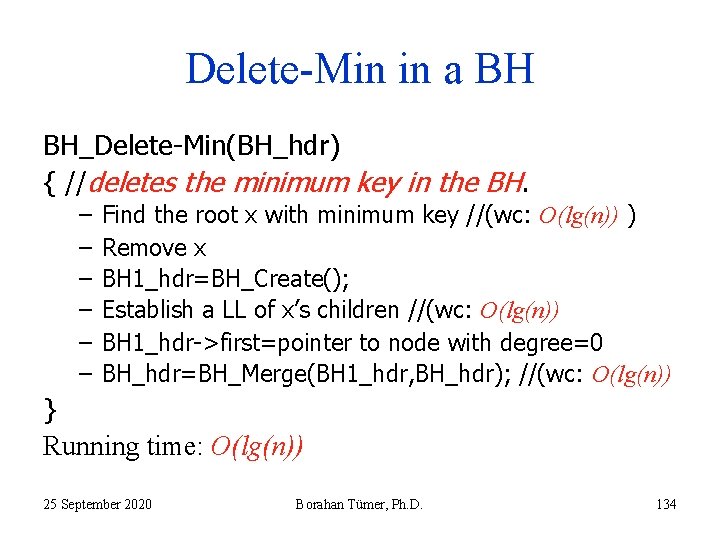 Delete-Min in a BH BH_Delete-Min(BH_hdr) { //deletes the minimum key in the BH. –