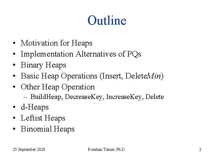 Outline • • • Motivation for Heaps Implementation Alternatives of PQs Binary Heaps Basic