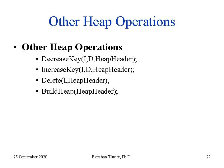 Other Heap Operations • • Decrease. Key(I, D, Heap. Header); Increase. Key(I, D, Heap.