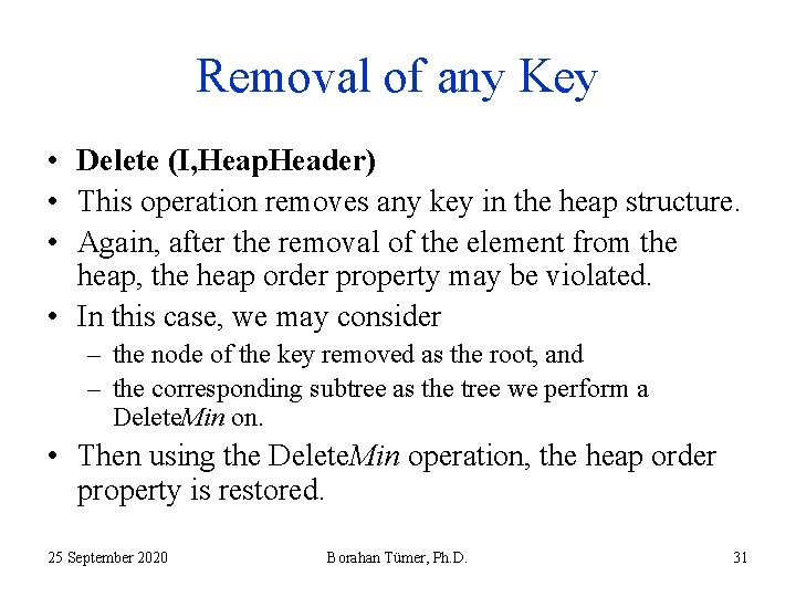 Removal of any Key • Delete (I, Heap. Header) • This operation removes any