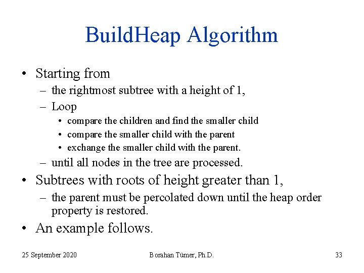 Build. Heap Algorithm • Starting from – the rightmost subtree with a height of