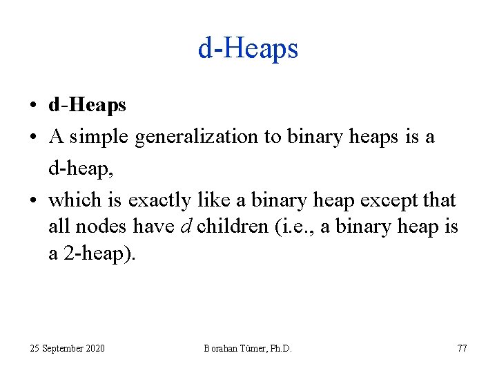 d-Heaps • A simple generalization to binary heaps is a d-heap, • which is